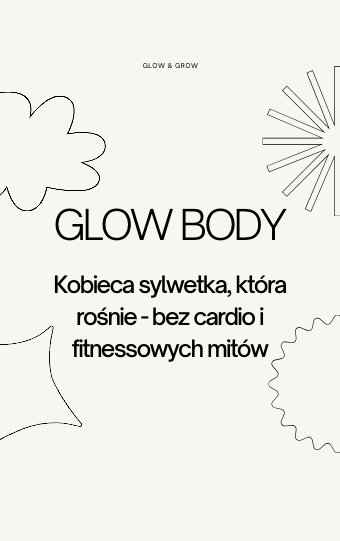 GLOW BODY - Kobieca sylwetka, która rośnie - bez cardio i fitnessowych mitów